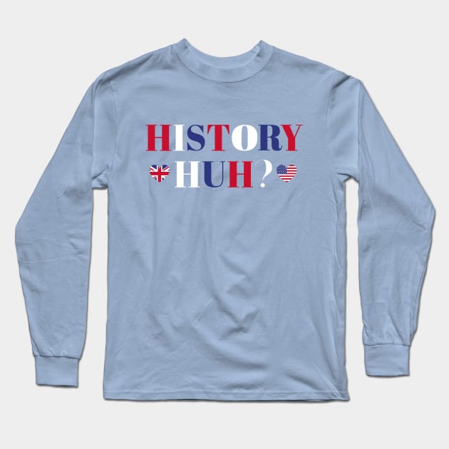 RWRB History Huh? Quote Long Sleeve T-Shirt by JessiT